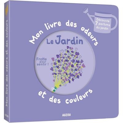 Auzou Editions - Mon livre des odeurs et des couleurs : le jardin