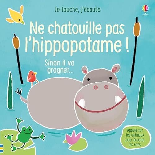 Taplin, Sam - Ne chatouille pas l'hippopotame ! - Je touche, j'écoute