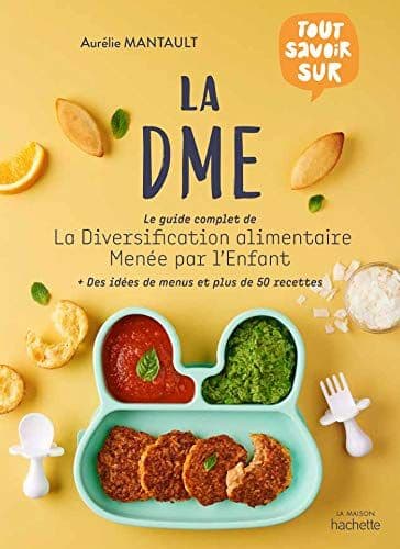 Mantault Roberdel, Aurélie - La DME: Le guide complet de la diversification alimentaire menée par l'enfant